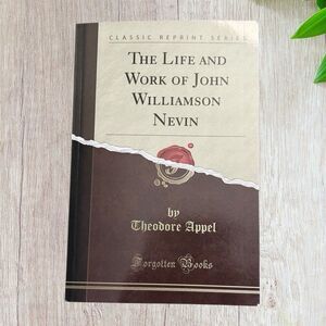 The Life and Work of John Williamson Nevin D. D., LL. D - Appel Classic Reprint